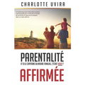 Parentalité Affirmée - Et si le Capitaine du navire familial, c'était vous?: Un renouveau pour l'éducation positive. Une boussole pour construire la f