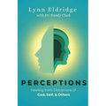 Perceptions: Healing from Distortions of God, Self, and Others