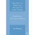 The Pursuit of Peace and the Crisis of Israeli Identity: Defending/Defining the Nation