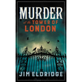 Murder at the Tower of London: The Thrilling Historical Whodunnit