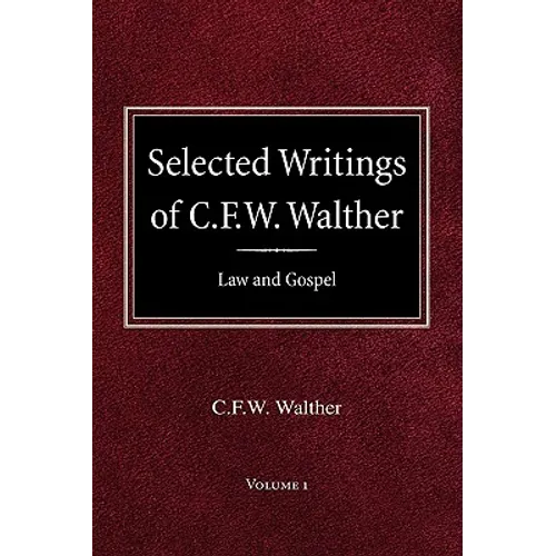 Selected Writings of C.F.W. Walther Volume 1 Law and Gospel