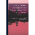 The Pleasant Historie of the Conquest of the West India,: Now Called New Spaine. Atchieued by the Most Woorthie Prince Hernando Cortes ...
