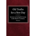 Old Truths for a New Day: Sermons on the Epistle Lessons in the Historic Lectionary Volume 1