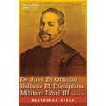De Jure et Officiis Bellicis et Disciplina Militari Libri III, Volume II: The English Translation - Three Books on the Law of War and on the Duties Co
