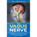 The Vagus Nerve: Polyvagal Theory: Activated and access the healing power of the Vagus Nerve. Psychological and emotional manipulation with self-help