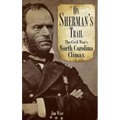 On Sherman's Trail: The Civil War's North Carolina Climax