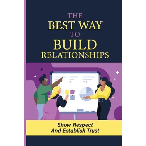 The Way To Build Relationships: Show Respect And Establish Trust: Respond Peaceably In Tense Situations