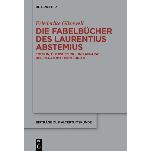 Die Fabelbücher Des Laurentius Abstemius: Edition, Übersetzung Und Apparat Der Hecatomythien I Und II