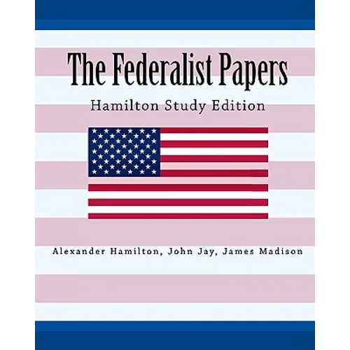 The Federalist Papers Hamilton Study Edition