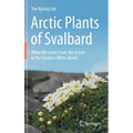 Arctic Plants of Svalbard: What We Learn from the Green in the Treeless White World