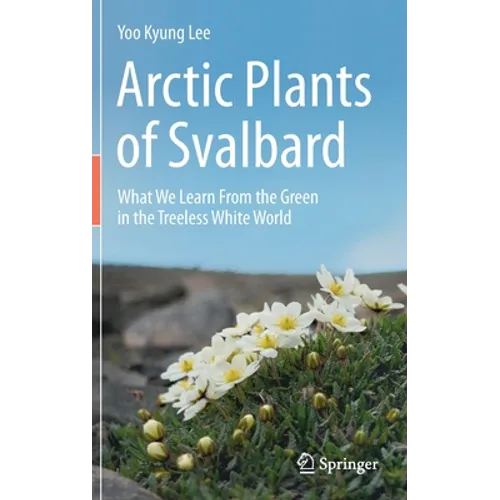 Arctic Plants of Svalbard: What We Learn from the Green in the Treeless White World