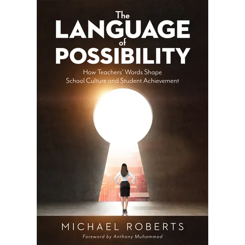 Language of Possibility: How Teachers' Words Shape School Culture and Student Achievement (Increase Empathic Communication in Your Classroom)