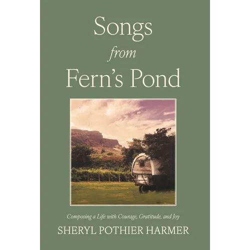 Songs from Fern's Pond: Composing a Life with Courage, Gratitude, and Joy