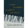 I wake up tangled in pillows and sheets