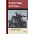Soviet Occupation of Romania, Hungary, and Austria 1944/45-1948/49