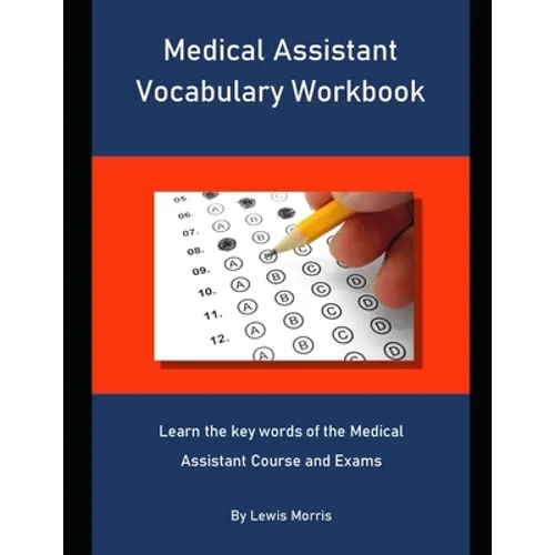 Medical Assistant Vocabulary Workbook: Learn the key words of the Medical Assistant Course and Exams