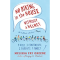 No Biking in the House Without a Helmet: 9 Kids, 3 Continents, 2 Parents, 1 Family