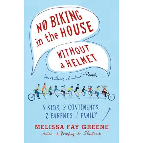 No Biking in the House Without a Helmet: 9 Kids, 3 Continents, 2 Parents, 1 Family