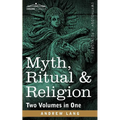 Myth, Ritual & Religion (Two Volumes in One)