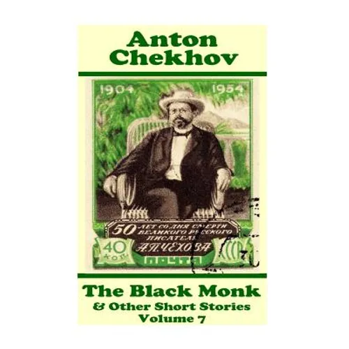 Anton Chekhov - The Black Monk & Other Short Stories (Volume 7): Short story compilations from arguably the greatest short story writer ever.