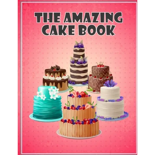 The Amazing Cake Book: The Perfect CakeBook
