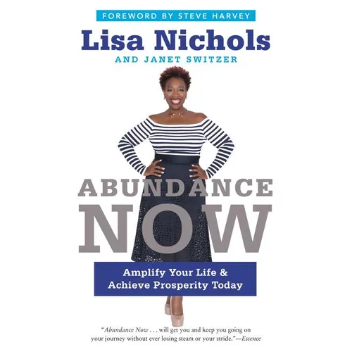 Abundance Now: Amplify Your Life & Achieve Prosperity Today