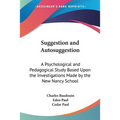 Suggestion and Autosuggestion: A Psychological and Pedagogical Study Based Upon the Investigations Made by the New Nancy School