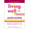 Living Well with Social Anxiety: Practical Strategies for Improving Your Daily Life