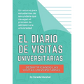 El diario de visitas universitarias: Desmitificando las visitas universitarias (The College Visit Journal: Campus Visits Demystified) (Spanish Edition