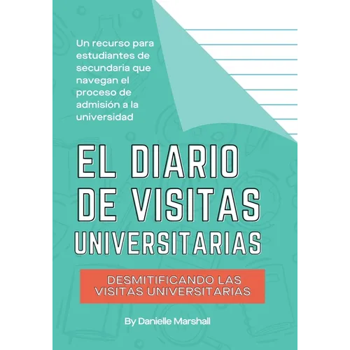 El diario de visitas universitarias: Desmitificando las visitas universitarias (The College Visit Journal: Campus Visits Demystified) (Spanish Edition