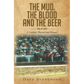 The Mud, The Blood And The Beer: A Cowboy's Manual And Memoir
