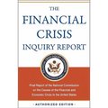 The Financial Crisis Inquiry Report, Authorized Edition: Final Report of the National Commission on the Causes of the Financial and Economic Crisis in