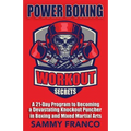 Power Boxing Workout Secrets: A 21-Day Program to Becoming a Devastating Knockout Puncher in Boxing and Mixed Martial Arts