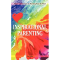 Inspirational Parenting: Stories and Strategies for Parenting from the Heart