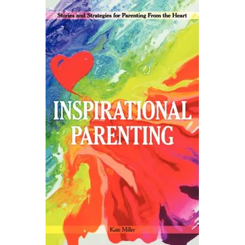 Inspirational Parenting: Stories and Strategies for Parenting from the Heart