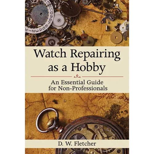 Watch Repairing as a Hobby: An Essential Guide for Non-Professionals
