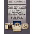 F. Lee Bailey V. United States. U.S. Supreme Court Transcript of Record with Supporting Pleadings