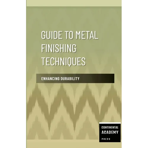 Guide to Metal Finishing Techniques - Enhancing Durability