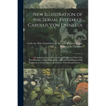 New Illustration of the Sexual System of Carolus Von Linnaeus: Comprehending an Elucidation of the Several Parts of the Fructification; a Prize Disser