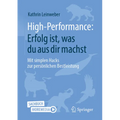 High-Performance: Erfolg Ist, Was Du Aus Dir Machst: Mit Simplen Hacks Zur Persönlichen Bestleistung