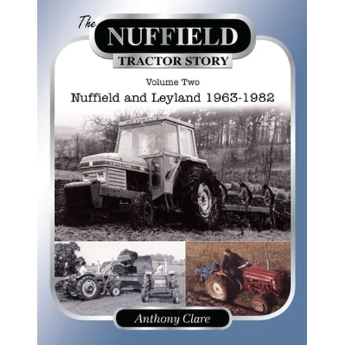 The Nuffield Tractor Story: V. 2: Nuffield & Leyland 1963-1982