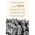 Las 999 Mujeres de Auschwitz: La Extraordinaria Historia de Las Jóvenes Judías Que Llegaron En El Primer Tren a Auschwitz / 999: The Extraordinary You