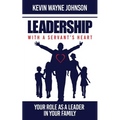 Leadership with a Servant's Heart: Your Role as a Leader in Your Family