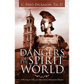 Dangers of the Spirit World: A Warning to Those of a Materialistic Humanistic Mindset