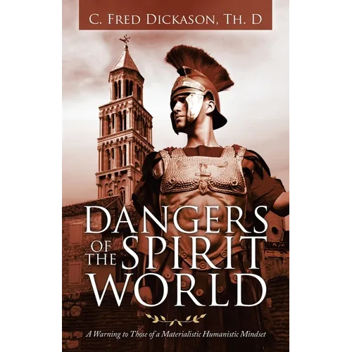 Dangers of the Spirit World: A Warning to Those of a Materialistic Humanistic Mindset