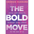 The Bold Move: Build Confidence & Reinvent Your Career in the Age of AI
