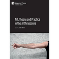 Art, Theory and Practice in the Anthropocene [Paperback, Premium Color]