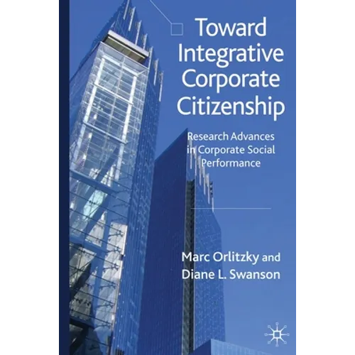Toward Integrative Corporate Citizenship: Research Advances in Corporate Social Performance