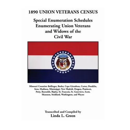 1890 Union Veterans Census: Special Enumeration Schedules Enumerating Union Veterans and Widows of the Civil War. Missouri Counties: Bollinger, Bu