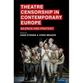 Theatre Censorship in Contemporary Europe: Silence and Protest